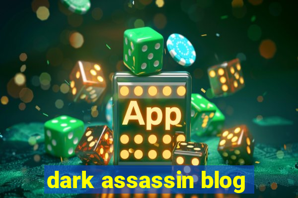 dark assassin blog